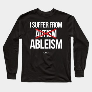 I Suffer From Ableism Long Sleeve T-Shirt